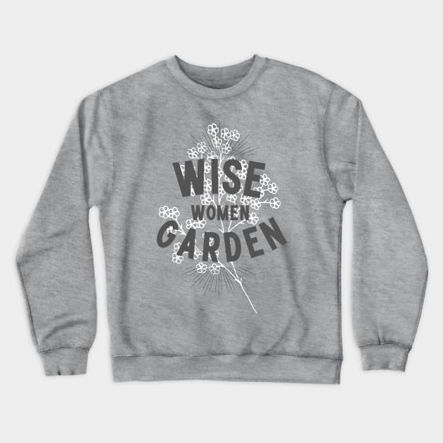 Wise Women Garden Crewneck Sweatshirt by Garden Bliss